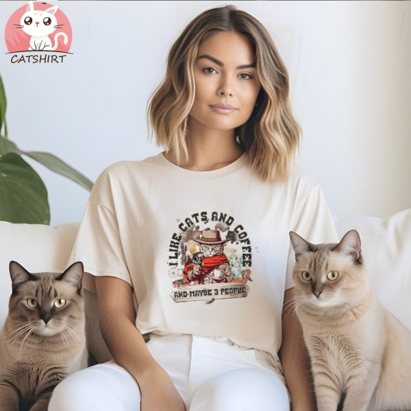 I Like Cats And Coffee And Maybe 3 People Shirt