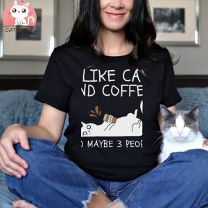 I Like Cats And Coffee And Maybe 3 People T shirt