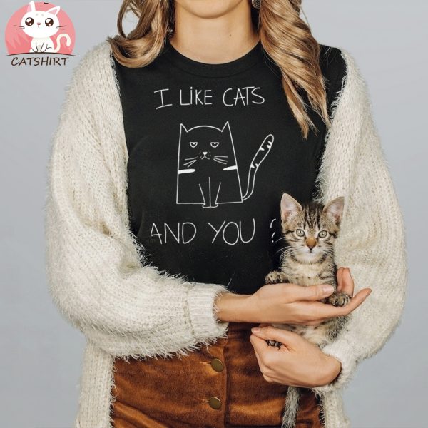 I Like Cats And You Funny Cat Saying T shirt