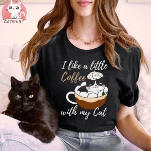 I Like a Little Coffee With My Cat T Shirt