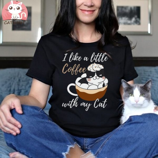 I Like a Little Coffee With My Cat T Shirt