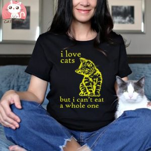 I Love Cats But I Can’t Eat A Whole One T shirt