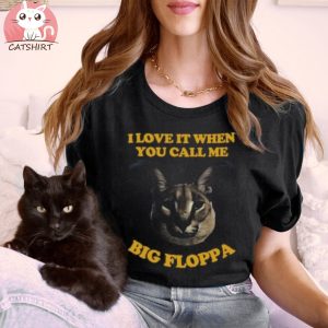 I Love It When You Call Me Big Floppa Shirt