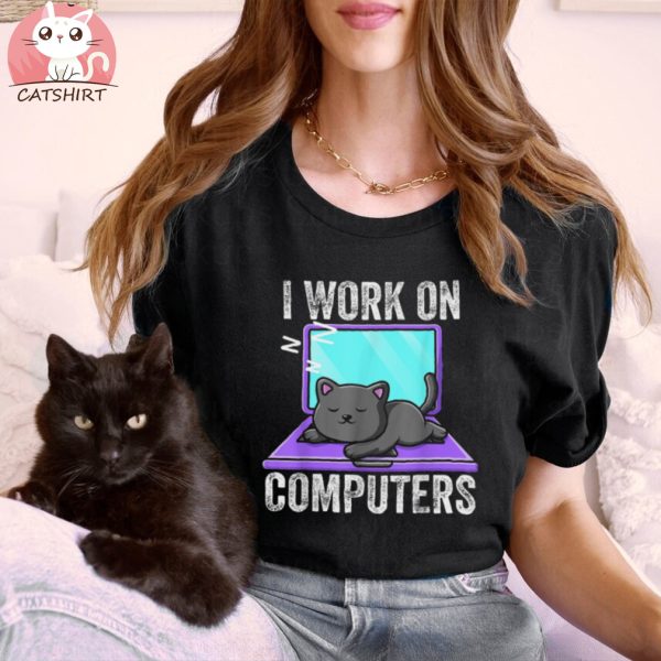 I Work On Computers Funny Cat Shirt