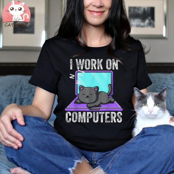 I Work On Computers Funny Cat Shirt