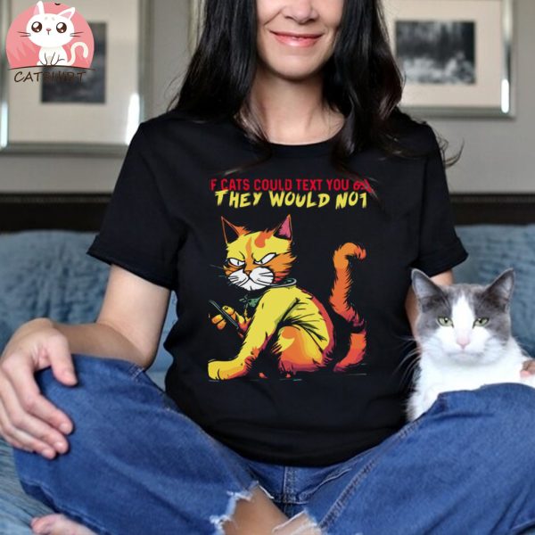 If Cats Text You Back T shirt