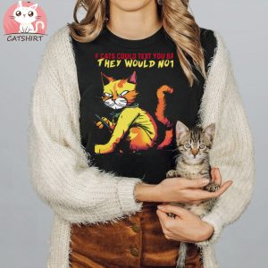 If Cats Text You Back T shirt