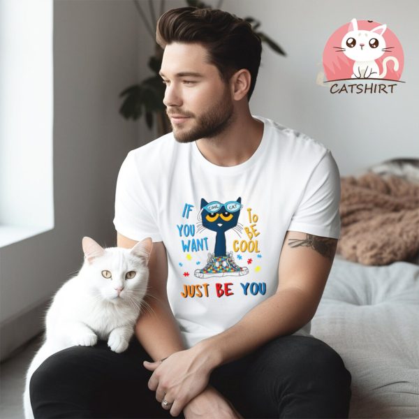 If You Want To Be Cool Just Be You Blue Cat Unisex T Shirt