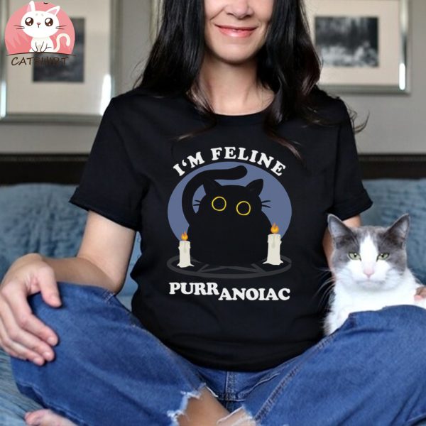 I’m Feline Puuranoiac Funny Cat Lovers Quote T shirt