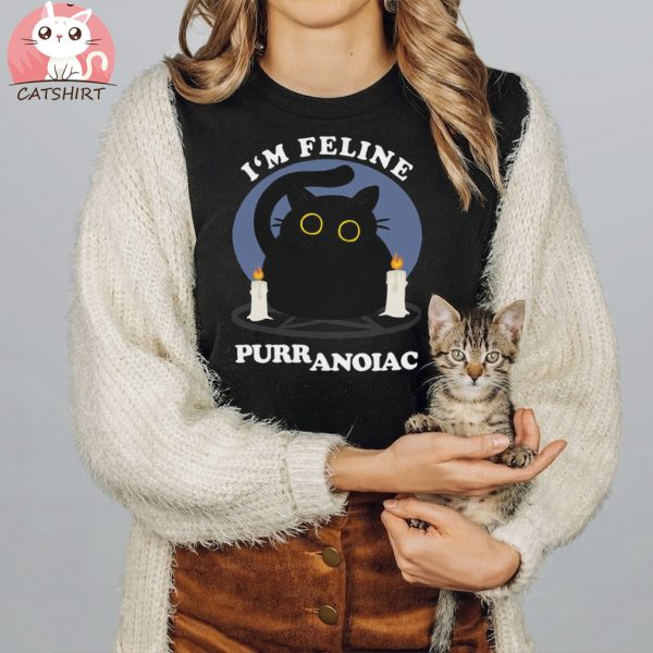 I’m Feline Puuranoiac Funny Cat Lovers Quote T shirt