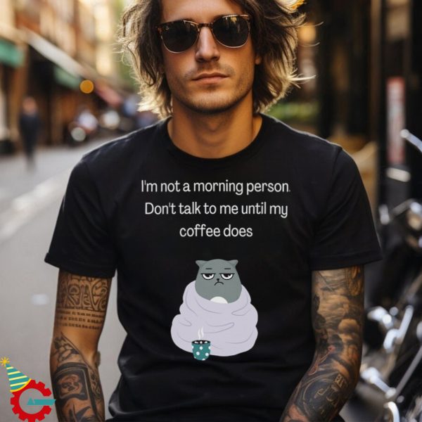 I'm Not A Morning Person T Shirts