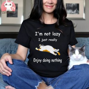 I’m Not Lazy I Just Really Enjoy Doing Nothing Funny Cat Shirt