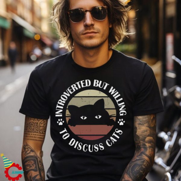 Introverted But Willing To Discuss Cats T shirt