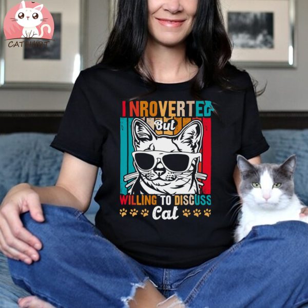 Introverted Cat But Willing To Discuss T shirt