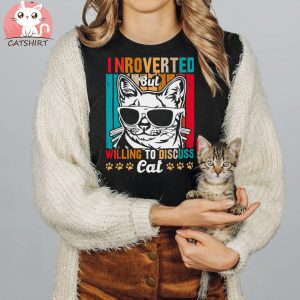 Introverted Cat But Willing To Discuss T shirt