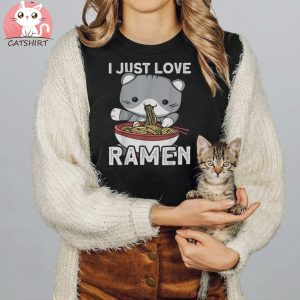 Japanese Noodles I Just Love Ramen Kawaii Cat Shirt