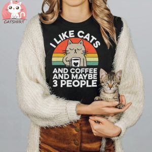 Like Cats And Coffee And Maybe 3 People Png shirt