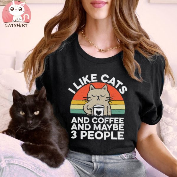 Like Cats And Coffee And Maybe 3 People Png shirt