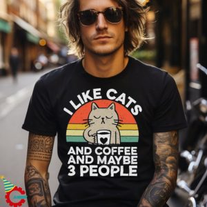 Like Cats And Coffee And Maybe 3 People Png shirt