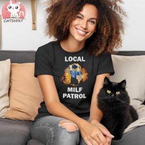 Local Milf Patrol T Shirt, Humor T shirt, Funny Gift, Funny Meme shirt, Milf T Shirt, Funny T Shirt, I Love Milfs Shirt, Satire Shirt