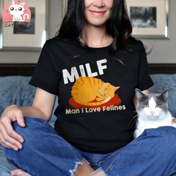 MILF T SHirt Man I Love Felines Shirt,loves Cat tee, milf Cats shirt,Milf shirt for mom,funny milf shirt,milf shirt