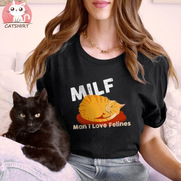 MILF T SHirt Man I Love Felines Shirt,loves Cat tee, milf Cats shirt,Milf shirt for mom,funny milf shirt,milf shirt