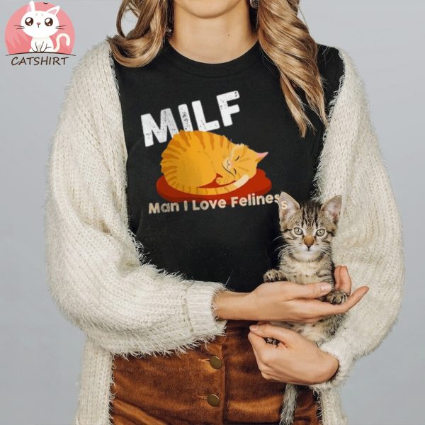 MILF T SHirt Man I Love Felines Shirt,loves Cat tee, milf Cats shirt,Milf shirt for mom,funny milf shirt,milf shirt