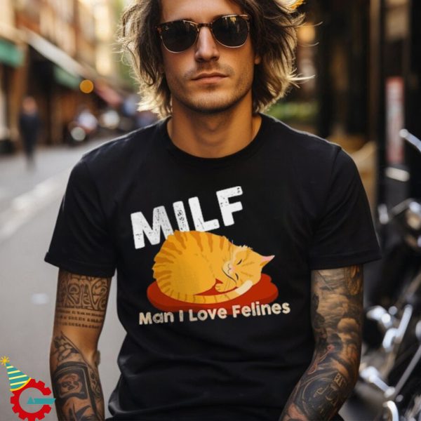 MILF T SHirt Man I Love Felines Shirt,loves Cat tee, milf Cats shirt,Milf shirt for mom,funny milf shirt,milf shirt