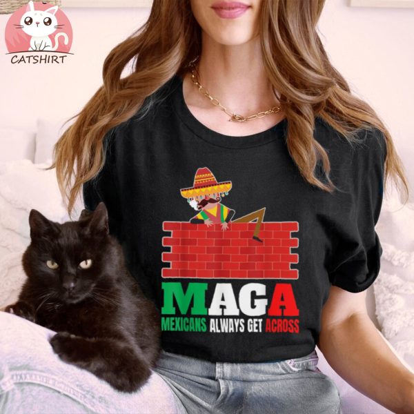 Maga Mexicans Always Get Across Gifts Anti Trump Funny Men T Shirt