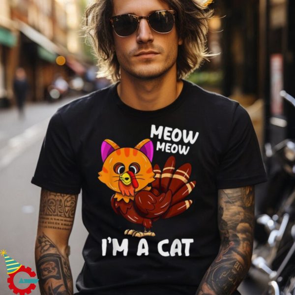 Meow I’m A Cat Turkey Thanksgiving Shirt