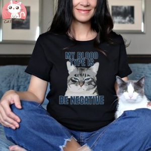 My Blood Type Is Be Negative Funny Sarcastic Cat Lover Unisex T Shirt