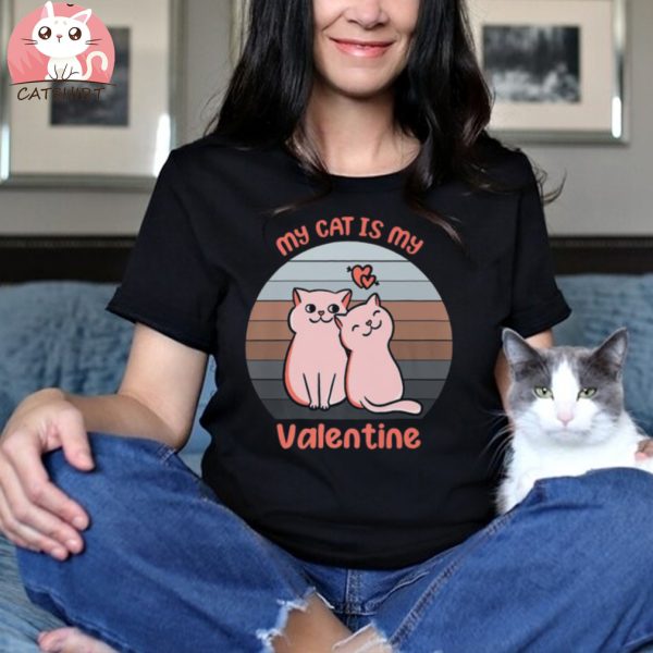 My Cat Is My Valentine Valentines Day Love Cat Shirt