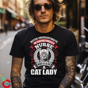 Never Underestimate A Nurse Who Is A Cat Lady T Shirt