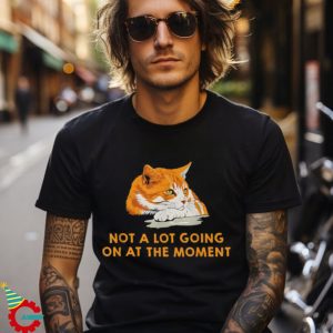 Not A Lot Going On At The Moment Bored Cat Version Shirt