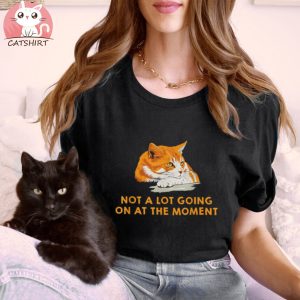 Not A Lot Going On At The Moment Bored Cat Version Shirt