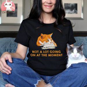 Not A Lot Going On At The Moment Bored Cat Version Shirt