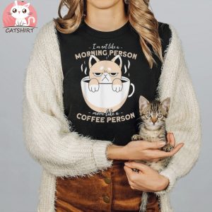 Not Like A Morning Person More Like A Coffee Person Cat Shirt