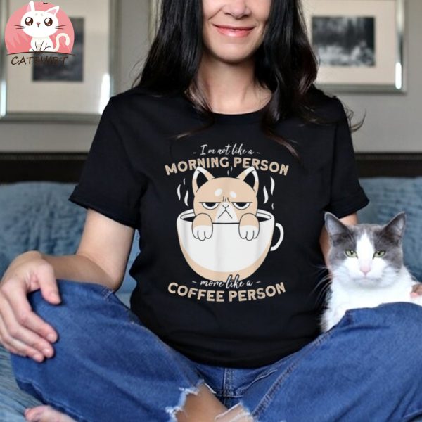 Not Like A Morning Person More Like A Coffee Person Cat Shirt