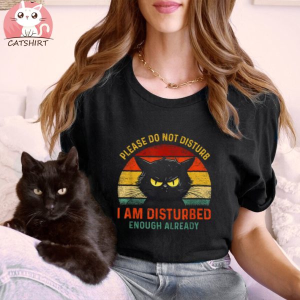 Please Do Not Disturb I Am Disturbed Enough Already Cat Shirt