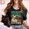 Show Me Your Kitties Cat Vintage T shirt