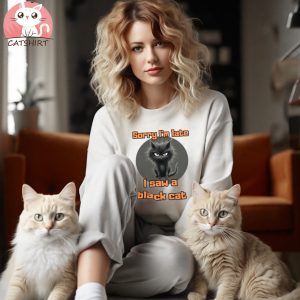 Sorry I’m Late I Saw A Black Cat Funny T shirt