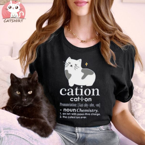 The Cation Shirt Chemistry Pun Tee For Science Lovers Funny Shirt For Science Teacher Cute Gifts For Cat Lover Science T Shirt