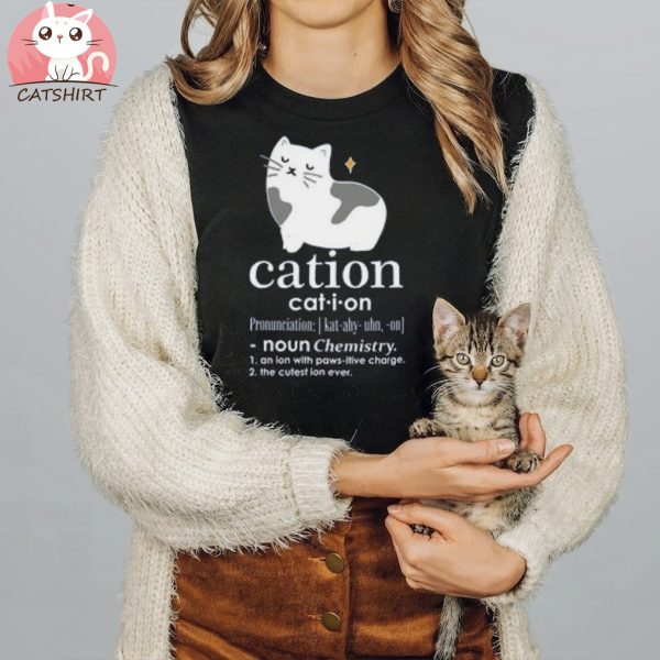 The Cation Shirt Chemistry Pun Tee For Science Lovers Funny Shirt For Science Teacher Cute Gifts For Cat Lover Science T Shirt