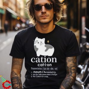 The Cation Shirt Chemistry Pun Tee For Science Lovers Funny Shirt For Science Teacher Cute Gifts For Cat Lover Science T Shirt