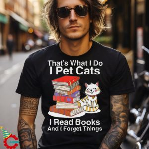 Womens That’s What I Do I Pet Cats I Read Books And I Forget Things Vneck T shirt