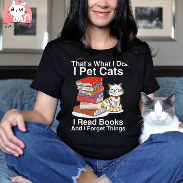 Womens That’s What I Do I Pet Cats I Read Books And I Forget Things Vneck T shirt