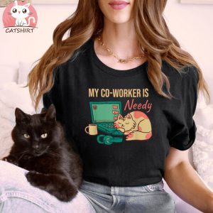 Work From Home My Co Worker Is Needy Home Office Cat Shirt