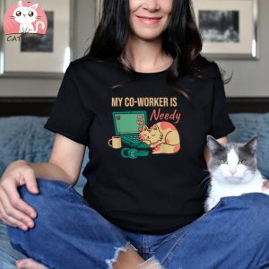 Work From Home My Co Worker Is Needy Home Office Cat Shirt