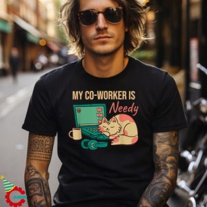 Work From Home My Co Worker Is Needy Home Office Cat Shirt