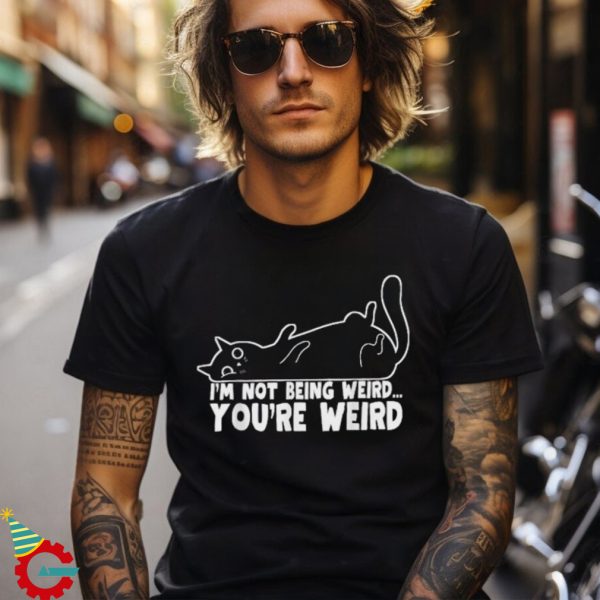 Cat Meme I’m Not Being Weird You’re Weird Cat Dad Mom T shirt